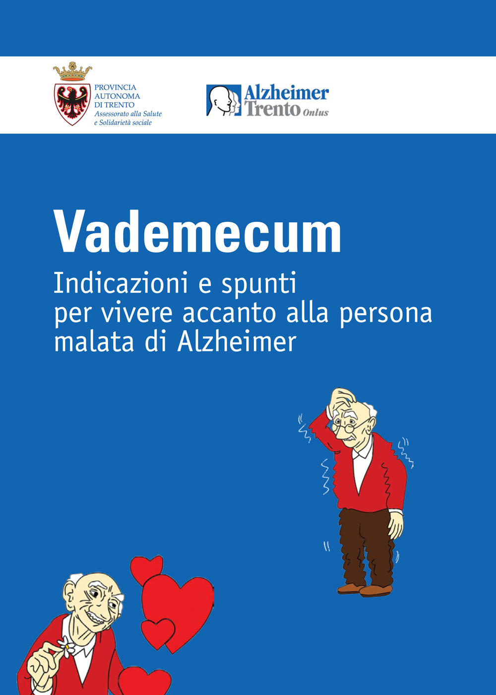 Vademecum. Indicazioni e spunti per vivere accanto alla persona malata di Alzheimer Vademecum. Indicazioni e spunti per vivere accanto alla persona malata di Alzheimer