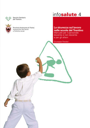 La sicurezza sul lavoro nelle scuole del Trentino. Manuale per il personale docente e non docente e per gli allievi